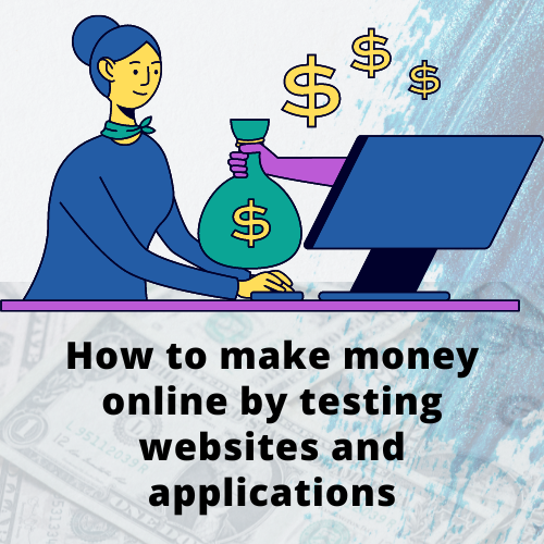How to make money online by testing websites and applications