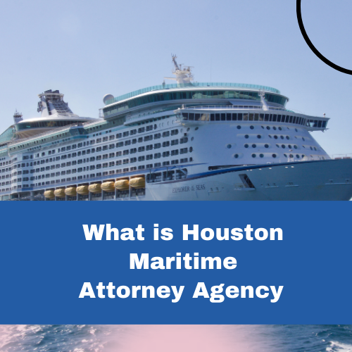 What is Houston Maritime Attorney Agency, A complete details about Houston Maritime Attorney Lawyer