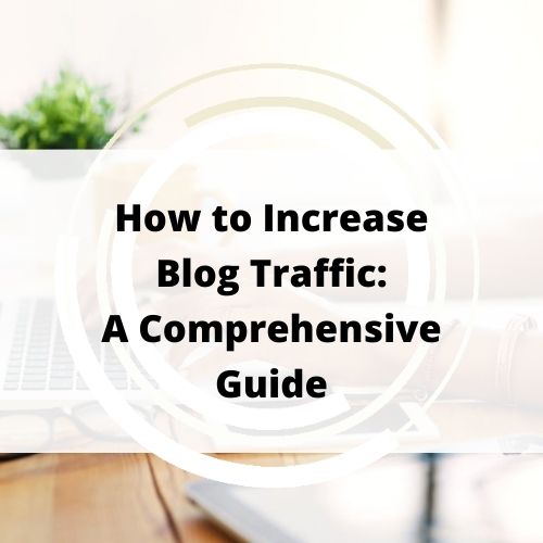 How to Increase Blog Traffic: A Comprehensive Guide